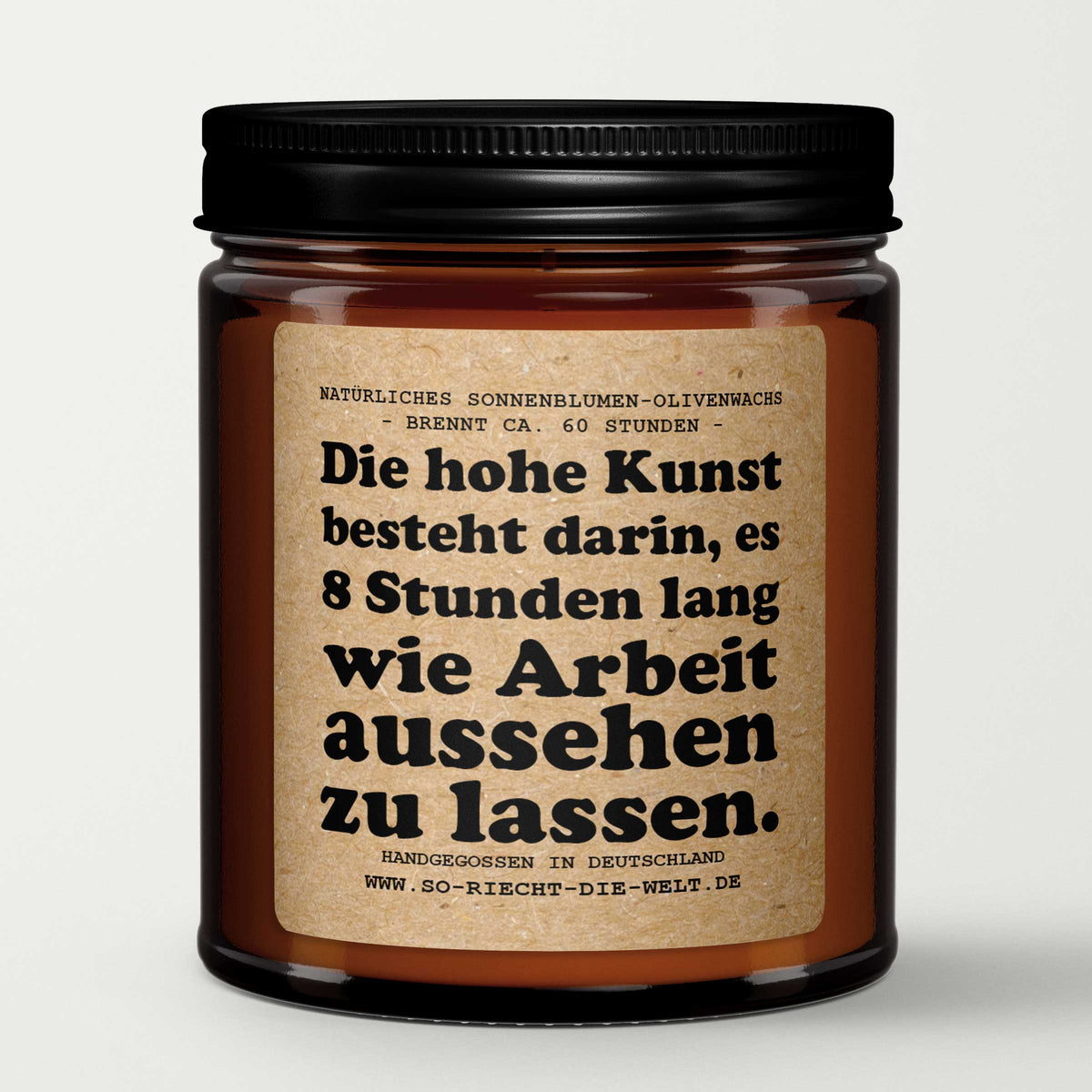 Die hohe Kunst besteht darin, es 8 Stunden lang wie Arbeit aussehen zu lassen. Kerze Kollegen Geschenk Chef