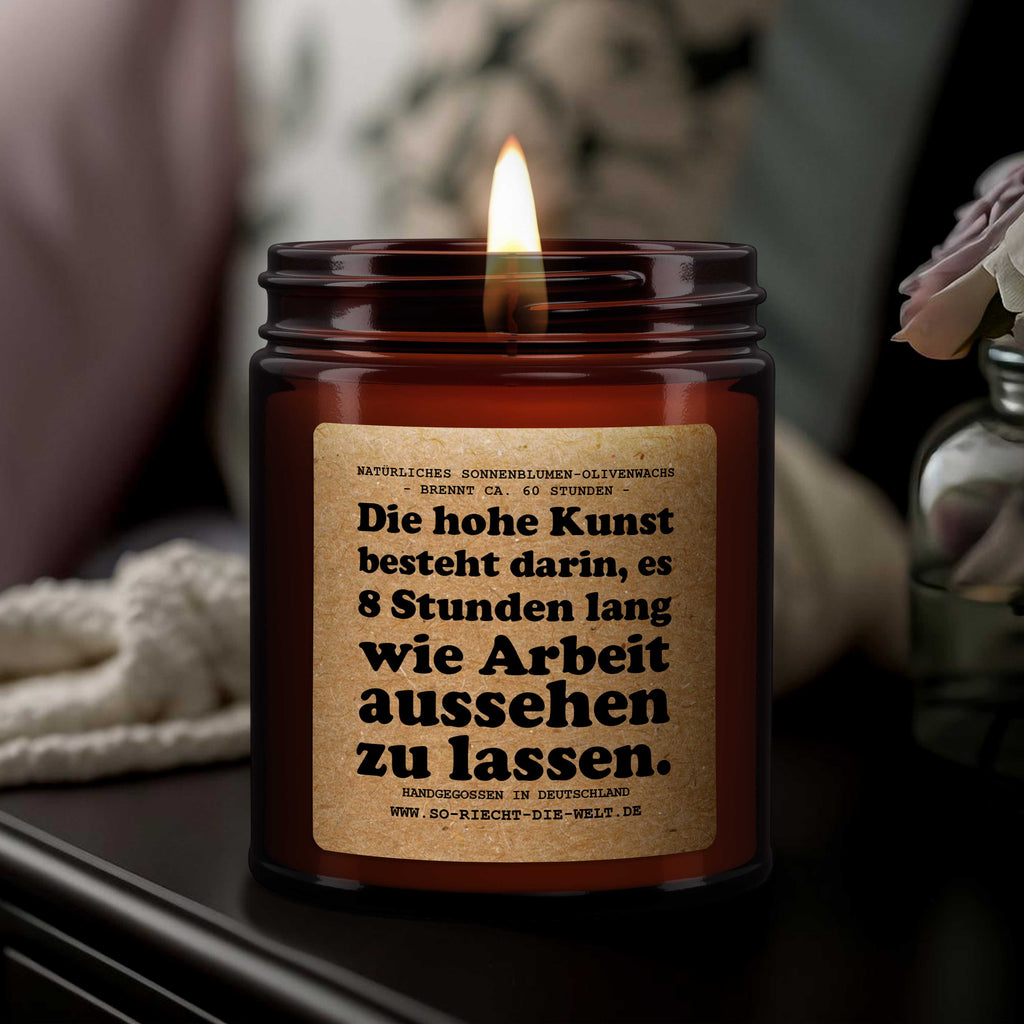 Die hohe Kunst besteht darin, es 8 Stunden lang wie Arbeit aussehen zu lassen. Kerze Kollegen Geschenk Chef